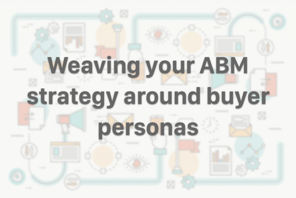 CircleBack Blog - Weaving your ABM strategy around buyer personas